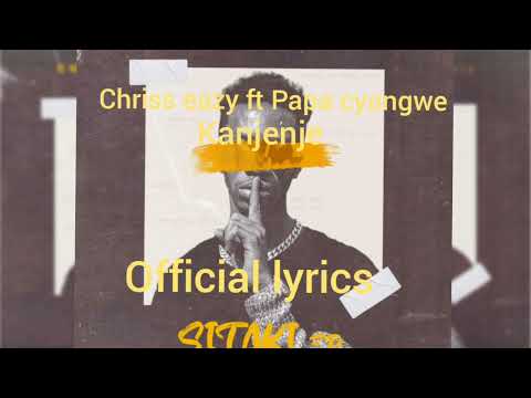 papa cyangwe - kanjenje ft chriss eazy [official lyrics]