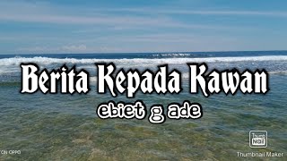 Download lagu Ebiet G Ade - Berita Kepada Kawan mp3