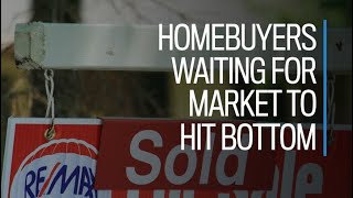 Homebuyers are waiting for the market to hit bottom