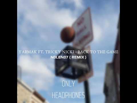 YARMAK ft. Tricky Nicki - Back To The Game ( N0LEN07 Remix )