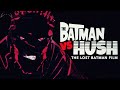 The Batman vs Hush - The Lost Animated Movie