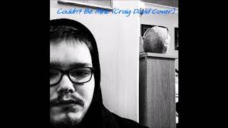 Couldn&#39;t Be Mine (Craig David Cover)