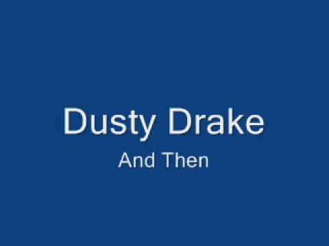 Dusty Drake And Then