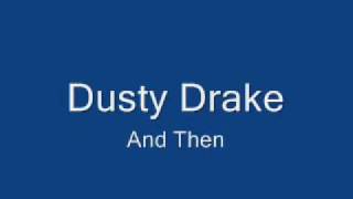 Dusty Drake And Then