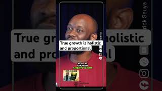 TRUE GROWTH IS HOLISTIC AND PROPORTIONAL