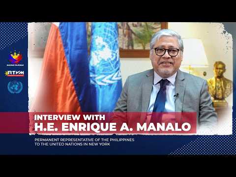 Interview with H.E. Enrique A. Manalo, PH Permanent Representative to the United Nations in New York