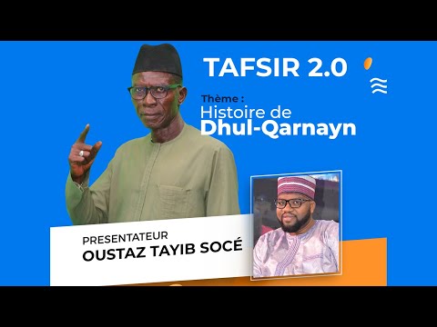 TAFSIR 2.0 - LA VRAIE IDENTITÉ DE DHUL QARNAYN  -  AVEC OUSTAZ TAYIB SOCE ET IMAM BIRAME  POUYE