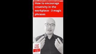 How to encourage creativity in the workplace - 3 magic phrases