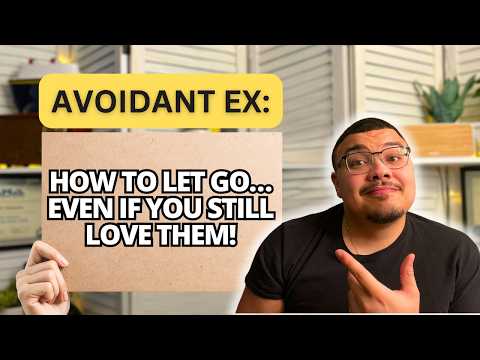 How to Fully Let Go of Your Avoidant Ex (Even If You Still Love Them)