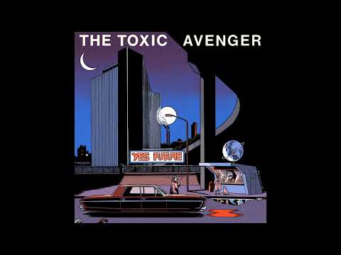The Toxic Avenger - Yes Future  - Full Album