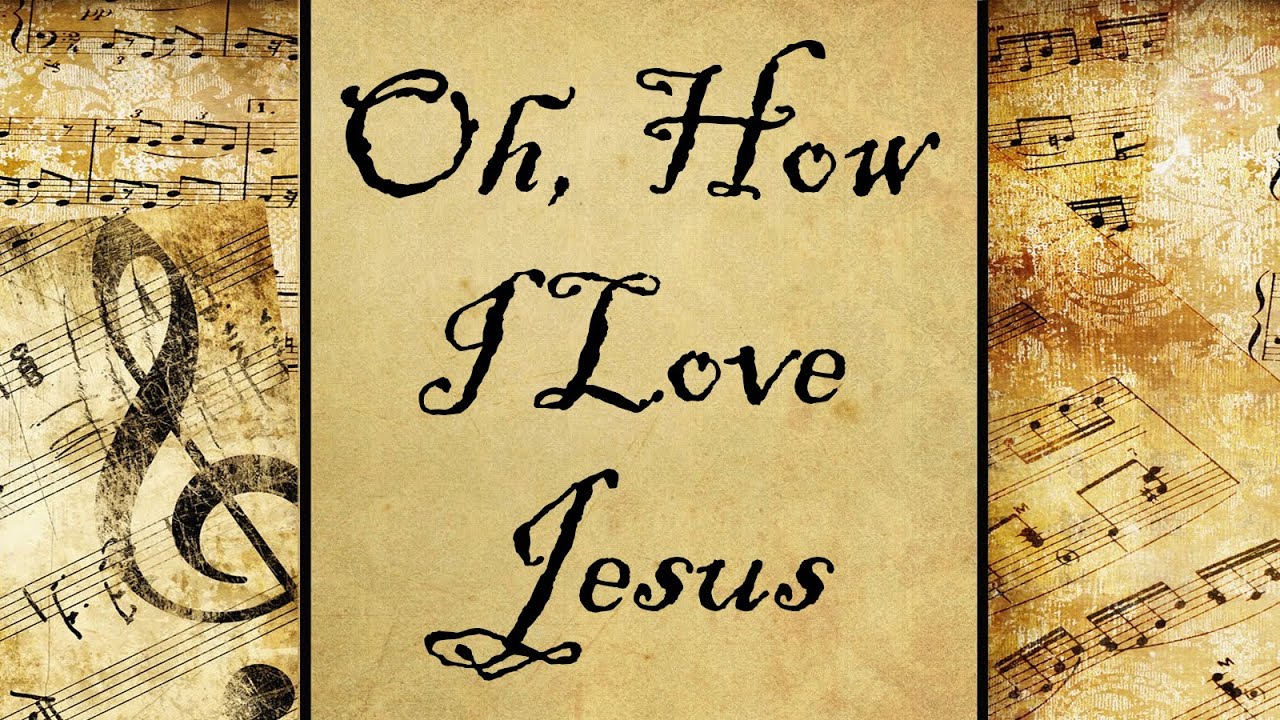 Oh, How I Love Jesus | Hymn