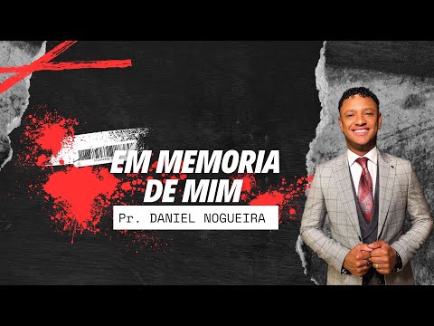 Pr. Daniel Nogueira | EM MEMÓRIA DE MIM