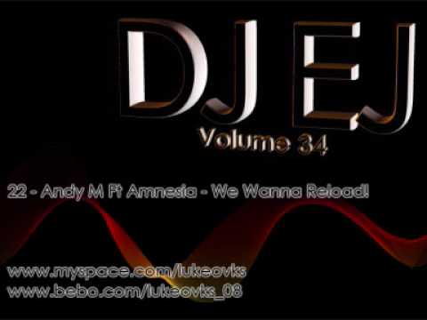 DJ EJ Vol 34 - 22 - Andy M Ft Amnesia - We Wanna Reload!