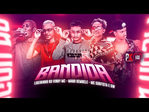 LIGEIRINHO RD, VINNY MC, MANO DEMBELE, MC SURFISTA E MC GW - BANDIDA