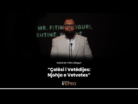 "Çelësi i Vetëdijes - Njohja e Vetvetes" - Hoxhë Mr. Fitim Gërguri