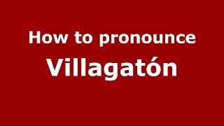 How to pronounce Villagatón
