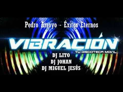 🔥PEDRO ARROYO🔥 - 🎵ÉXITOS ETERNOS🎵🎧 @DJMIGUELJESUS_🎧@DJLITO_🎧@DJJOHAN_✨@VIBRACIONTUDISCOMOVIL