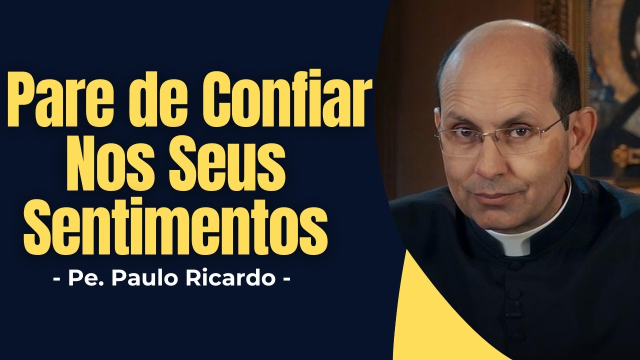Stop Trusting Your Feelings: Discover the Truth as God Sees It! - Father Paulo Ricardo - ✝️