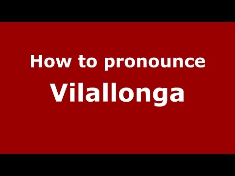 How to pronounce Vilallonga