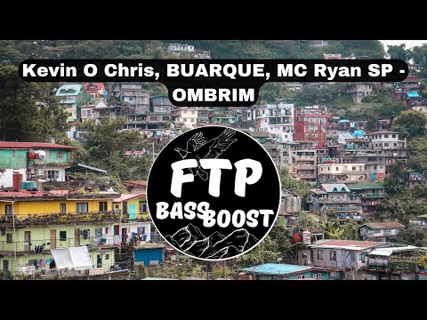 Kevin O Chris, BUARQUE, MC Ryan SP - OMBRIM [BASS BOOST FTP] [COM GRAVE]