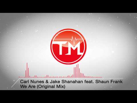 Carl Nunes & Jake Shanahan feat. Shaun Frank - We Are (Original Mix)