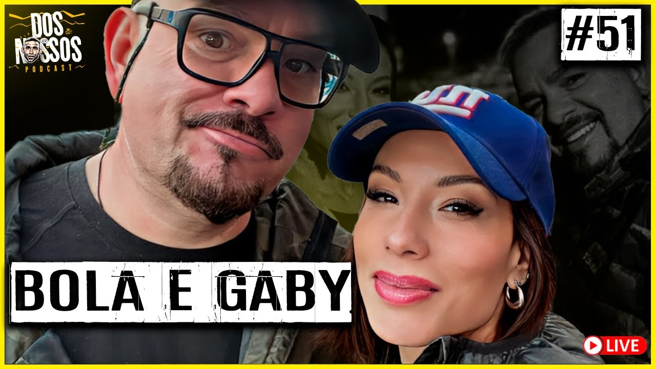 BOLA + GABY - EP#51 - DOS NOSSOS PODCAST