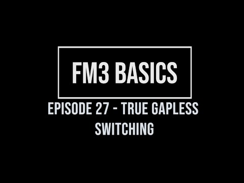 FM3 Basics Episode 27 - True Gapless Switching