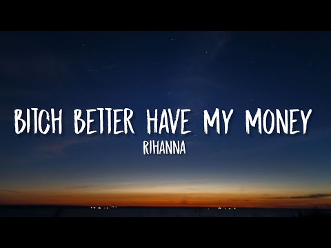 Rihanna - Bitch Better Have My Money (Lyrics) Don't act like you forgot I call the shots shots shots