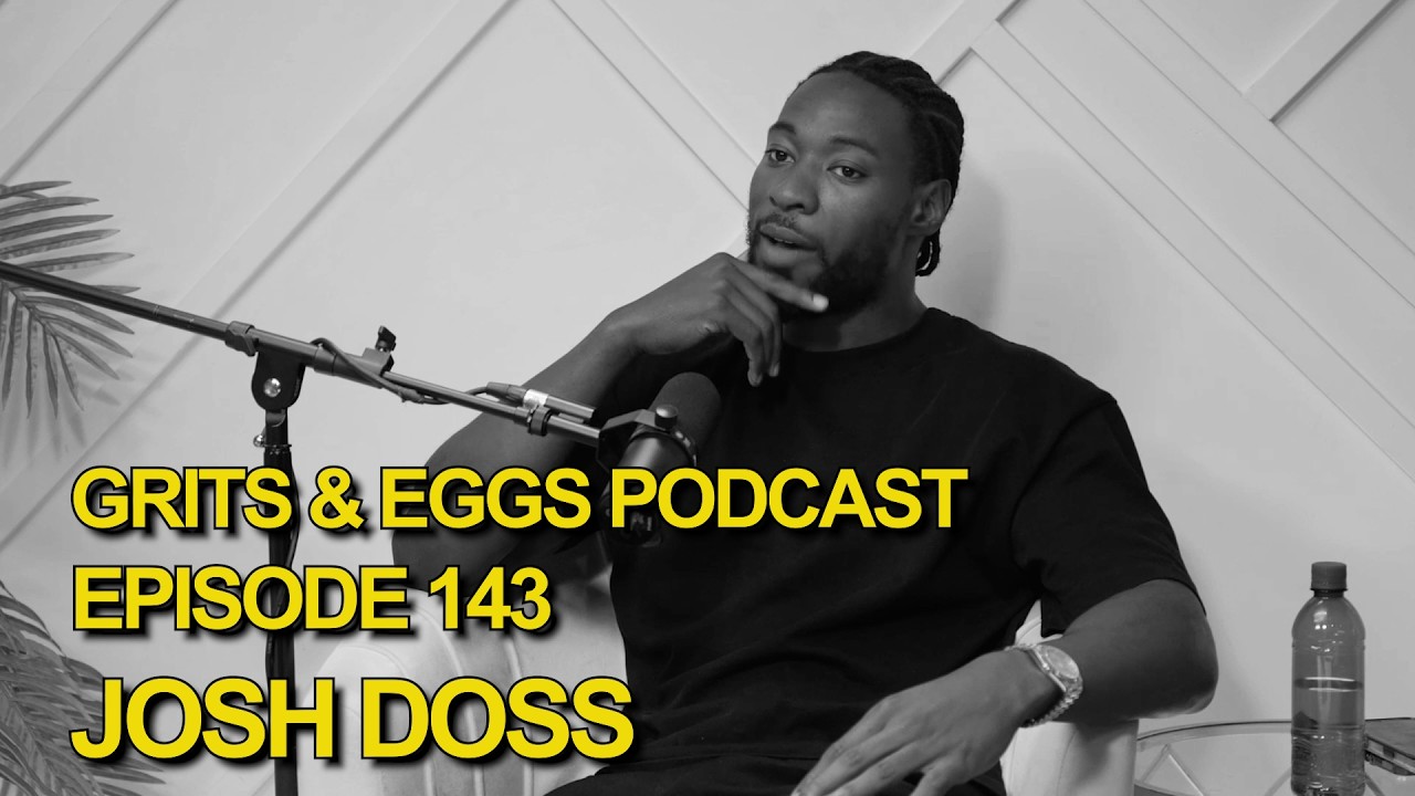 JOSHUA DOSS | Grits and Eggs Podcast EP. 143