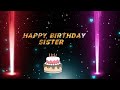 Happy Birthday Sister Status Happy Birthday Sister Whatsapp Status