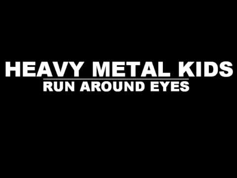 HEAVY METAL KIDS - RUN AROUND EYES