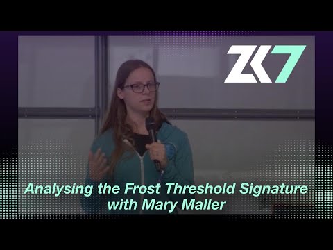 ZK7: Analysing the Frost Threshold Signature - Mary Maller - Ethereum Foundation