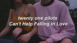 twenty one pilots - Can&#39;t Help Falling In Love // lyrics
