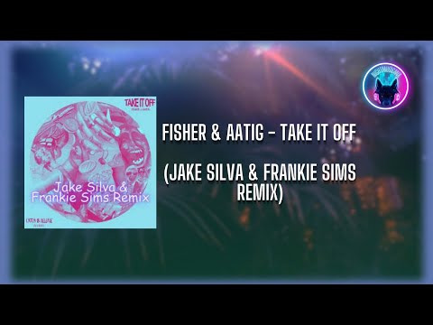 Fisher & Aatig - Take It Off (Jake Silva & Frankie Sims Remix)