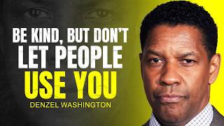 Download lagu BE KIND BUT DON'T LET PEOPLE USE YOU - DENZEL WASHINGTON MOTIVATION mp3 Download lagu BE KIND BUT DON'T LET PEOPLE USE YOU - DENZEL WASHINGTON MOTIVATION mp3
