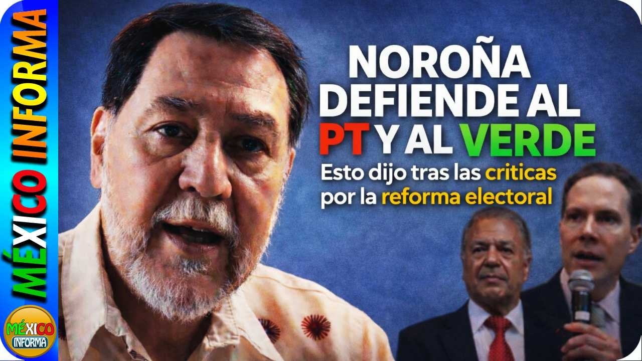 NOROÑA DEFIENDE AL PT Y EL VERDE. ESCUCHA LO QUE DIJO TRAS CONOCERSE LA REFORMA ELECTORAL.
