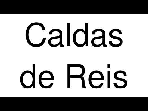How to Pronounce Caldas de Reis (Spain)