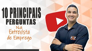 AS 10 PRINCIPAIS PERGUNTAS E RESPOSTAS NA ENTREVISTA DE EMPREGO