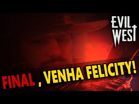 A Batalha Final, Felicity, Pode Vir! | Evil West #final