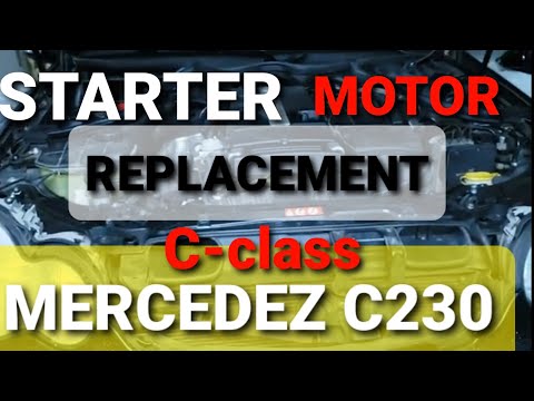 2004 MERCEDEZ C230 STARTER MOTOR REPLACEMENT