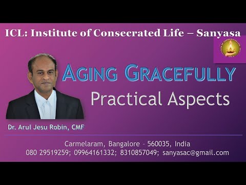 AGING GRACEFULLY AND CHEERFULLY. PRACTICAL ASPECTS BY ARUL JESU ROBIN CMF