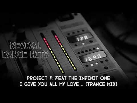 Project P. Feat The Infinit One - I Give You All My Love ... (Trance Mix) [HQ]