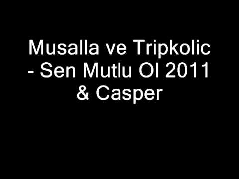 Musalla ve Tripkolic - Sen Mutlu Ol 2011 & Casper