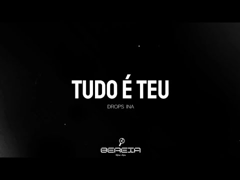 TUDO É TEU - DROPS INA - LETRA COMPLETA - BEREIA LETRAS