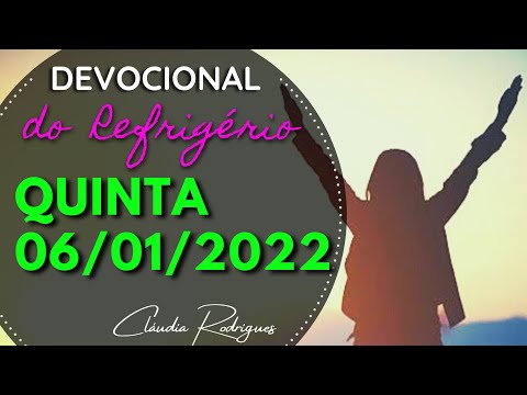 06/01/2022 QUINTA - Palavra e oração de hoje \ Devocional do Refrigério - Cláudia Rodrigues.