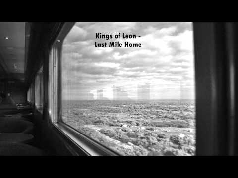 Songs you should listen to: Kings of Leon - Last Mile Home
