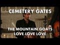 The Mountain Goats - Love Love Love - Cemetery Gates