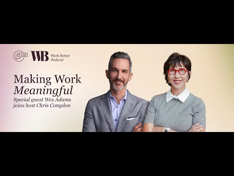 Work Better Live Podcast: Making Work Meaningful with Wes Adams