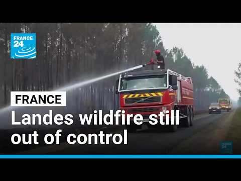 France: Landes wildfire stopped spreading but remains out of control