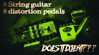 8 String guitar // 8 Distortion Pedals